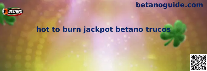 Hot to Burn Jackpot Betano Trucos